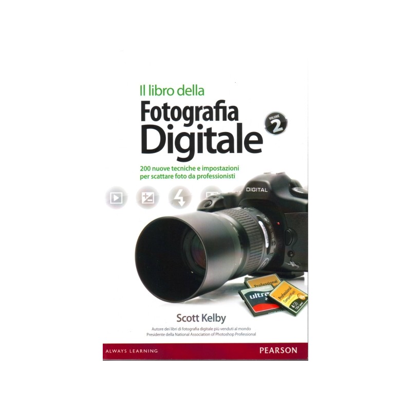 Il libro della fotografia digitale - Volume 2 - 200 nuove tecniche e impostazioni per scattare foto da professionisti
